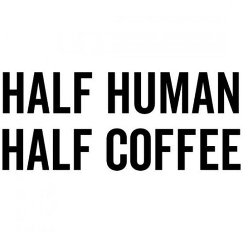 Space Sticker # 18 - HALF HUMAN HALF COFFEE